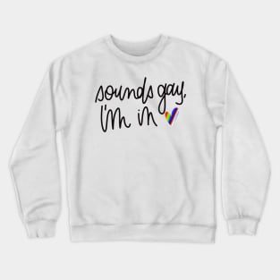 sounds gay, i'm in Crewneck Sweatshirt